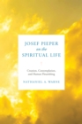 Image for Josef Pieper on the Spiritual Life: Creation, Contemplation, and Human Flourishing