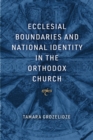 Image for Ecclesial Boundaries and National Identity in the Orthodox Church