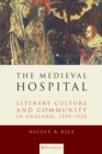 Image for Medieval Hospital: Literary Culture and Community in England, 1350-1550