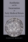Image for Aesthetics and the incarnation in early medieval Britain  : materiality and the flesh of the word