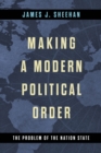 Image for Making a modern political order  : the problem of the nation state