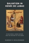 Image for Salvation in Henri de Lubac : Divine Grace, Human Nature, and the Mystery of the Cross