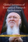 Image for Global Initiatives of Ecumenical Patriarch Bartholomew: Peace, Reconciliation, and Care for Creation