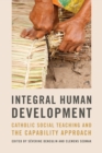 Image for Integral Human Development: Catholic Social Teaching and the Capability Approach