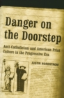 Image for Danger on the doorstep  : anti-Catholicism and American print culture in the progressive era