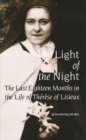 Image for Light of the night  : the last eighteen months in the life of Thâeráese of Lisieux
