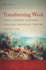 Image for Transforming work  : early modern pastoral and late medieval poetry