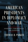 Image for American Presidents in Diplomacy and War: Statecraft, Foreign Policy, and Leadership
