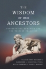 Image for Wisdom of Our Ancestors: Conservative Humanism and the Western Tradition