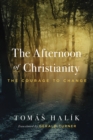 Image for The Afternoon of Christianity : The Courage to Change