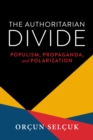 Image for The Authoritarian Divide : Populism, Propaganda, and Polarization