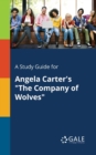 Image for A Study Guide for Angela Carter&#39;s &quot;The Company of Wolves&quot;