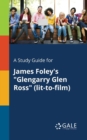 Image for A Study Guide for James Foley&#39;s &quot;Glengarry Glen Ross&quot; (lit-to-film)