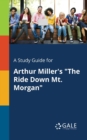 Image for A Study Guide for Arthur Miller&#39;s &quot;The Ride Down Mt. Morgan&quot;