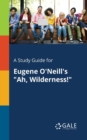 Image for A Study Guide for Eugene O&#39;Neill&#39;s &quot;Ah, Wilderness!&quot;