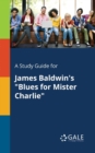 Image for A Study Guide for James Baldwin&#39;s &quot;Blues for Mister Charlie&quot;