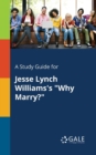 Image for A Study Guide for Jesse Lynch Williams&#39;s &quot;Why Marry?&quot;