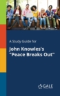 Image for A Study Guide for John Knowles&#39;s &quot;Peace Breaks Out&quot;