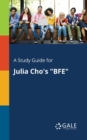 Image for A Study Guide for Julia Cho&#39;s &quot;BFE&quot;