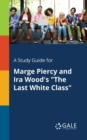 Image for A Study Guide for Marge Piercy and Ira Wood&#39;s &quot;The Last White Class&quot;
