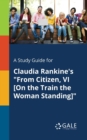 Image for A Study Guide for Claudia Rankine&#39;s &quot;From Citizen, VI [On the Train the Woman Standing]&quot;