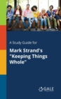 Image for A Study Guide for Mark Strand&#39;s &quot;Keeping Things Whole&quot;