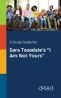 Image for A Study Guide for Sara Teasdale&#39;s &quot;I Am Not Yours&quot;