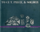 Image for To Cut, Piece, and Solder : The Work of the Pennsylvania Rural Tinsmith, 1778-1908
