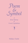 Image for Poem &amp; symbol  : a brief history of French symbolism