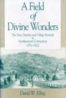 Image for A Field of Divine Wonders : New Divinity and Village Revivals in Northwestern Connecticut, 1792-1822