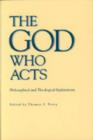 Image for The God Who Acts : Philosophical and Theological Explorations