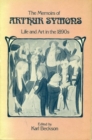 Image for The Memoirs of Arthur Symons : Life and Art in the 1890&#39;s