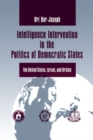 Image for Intelligence Intervention in the Politics of the Democratic States : The United States, Israel and Britain