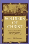 Image for Soldiers of Christ : Saints and Saints’ Lives from Late Antiquity and the Early Middle Ages