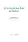 Image for Constitutional Law as Fiction : Narrative in the Rhetoric of Authority