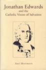 Image for Jonathan Edwards and the Catholic Vision of Salvation