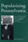Image for Popularizing Pennsylvania - Henry W. Shoemaker and the Progressive Uses of Folklore and History