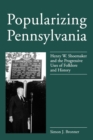 Image for Popularizing Pennsylvania : Henry W. Shoemaker and the Progressive Uses of Folklore and History