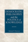 Image for Democratic Philosophy and the Politics of Knowledge
