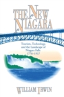 Image for The New Niagara : Tourism, Technology, and the Landscape of Niagara Falls, 1776–1917