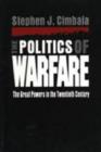 Image for The Politics of Warfare : The Great Powers in the Twentieth Century