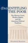Image for (Dis)Entitling the Poor : The Warren Court, Welfare Rights, and the American Political Tradition