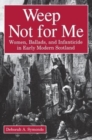 Image for Weep Not for Me - Women, Ballads, and Infanticide in Early Modern Scotland