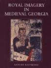 Image for Royal Imagery in Medieval Georgia
