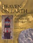 Image for Heaven on Earth : Art and the Church in Byzantium