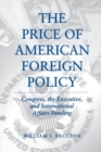 Image for The Price of American Foreign Policy : Congress, the Executive and International Affairs Funding