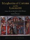 Image for Margherita of Cortona and the Lorenzetti  : Sienese art and the cult of a holy woman in medieval Tuscany
