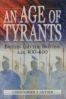 Image for An Age of Tyrants : Britain and the Britons, A.D. 400-600