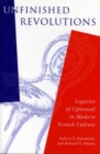Image for Unfinished revolutions  : legacies of upheaval in modern French culture