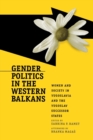 Image for Gender Politics in the Western Balkans : Women and Society in Yugoslavia and the Yugoslav Successor States